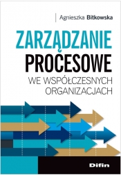 Zarządzanie procesowe we współczesnych organizacjach - Bitkowska Agnieszka