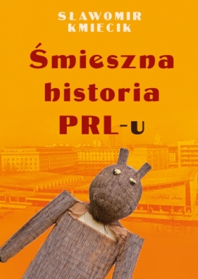Śmieszna historia PRL-u - Sławomir Kmiecik