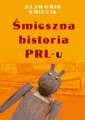 Śmieszna historia PRL-u - Sławomir Kmiecik