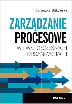 Zarządzanie procesowe we współczesnych organizacjach - Agnieszka Bitkowska