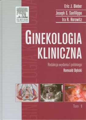 Ginekologia kliniczna Tom 1 - Bieber Eric J., Sanfilippo Joseph S., Horowitz Ira R.