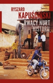 Rwący nurt historii - Ryszard Kapuściński