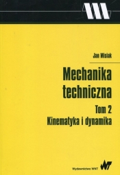 Mechanika techniczna Tom 2 Kinematyka i dynamika - Misiak Jan