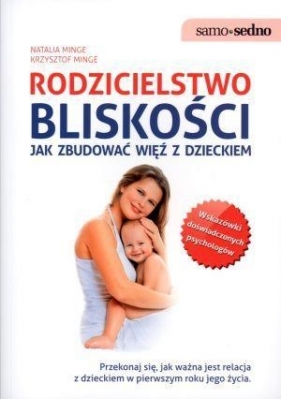 Rodzicielstwo bliskości Jak zbudować więź z dzieckiem - Krzysztof Minge, Natalia Minge