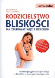 Rodzicielstwo bliskości Jak zbudować więź z dzieckiem - Krzysztof Minge, Natalia Minge