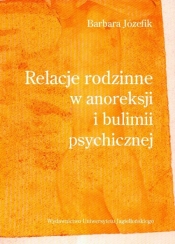 Relacje rodzinne w anoreksji i bulimii psychicznej - Józefik Barbara