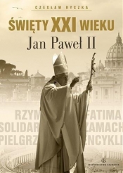 Święty XXI wieku Jan Paweł II - Ryszka Czesław