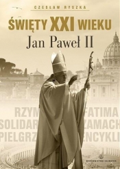 Święty XXI wieku Jan Paweł II - Czesław Ryszka