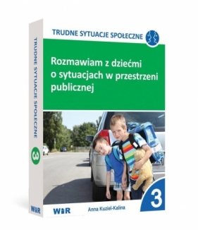 Rozmawiam z dziećmi o sytuacjach w przestrzeni publicznej. Trudne sytuacje społeczne. Część 3 - Anna Kuziel-Kalina