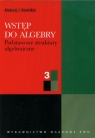 Wstęp do algebry część 3 Podstawowe struktury algebraiczne Kostrikin Aleksiej I.