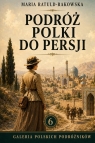 Podróż Polki do Persji Maria Ratuld-Rakowska