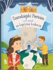 Czarodziejski pierścień, czyli sposób na kapryśną królewnę - Joanna Jurgała-Jureczka