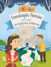 Czarodziejski pierścień, czyli sposób na kapryśną królewnę - Joanna Jurgała-Jureczka