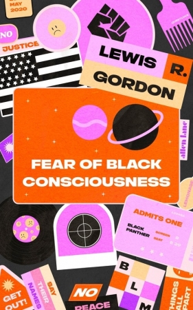 Fear of Black Consciousness - Lewis Gordon