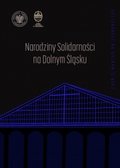 Narodziny "Solidarności" na Dolnym Śląsku - Grzegorz Waligóra, red. Łukasz Kamiński