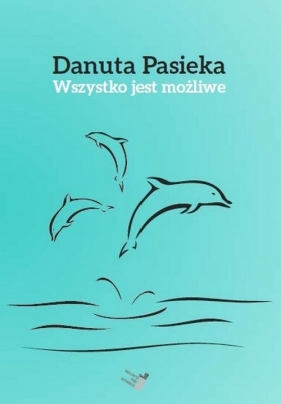 Wszystko jest możliwe - Pasieka Danuta
