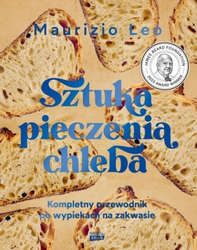 Sztuka pieczenia chleba. Kompletny przewodnik po wypiekach na zakwasie - null null