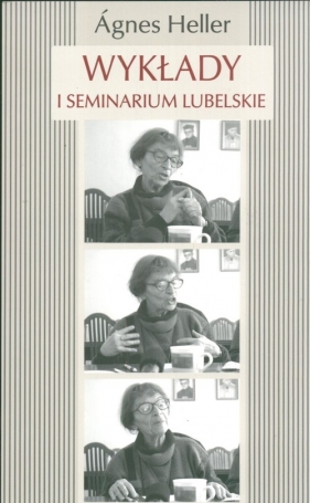 Wykłady i seminarium lubelskie - Heller Agnes
