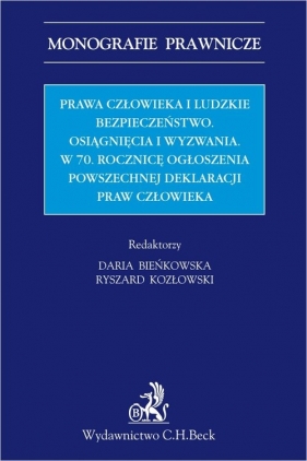Prawa człowieka i ludzkie bezpieczeństwo. Osiągnięcia i wyzwania w 70 Rocznicę Ogłoszenia Powszechne - Daria Bieńkowska, Ryszard Kozłowski