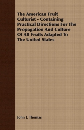 The American Fruit Culturist - Containing Practical Directions For The Propagation And Culture Of All Fruits Adapted To The United States - Thomas John J.