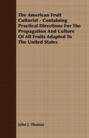 The American Fruit Culturist - Containing Practical Directions For The Propagation And Culture Of All Fruits Adapted To The United States