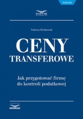 Ceny transferowe Jak przygotować firmę do kontroli podatkowej - Pieńkowski Tadeusz