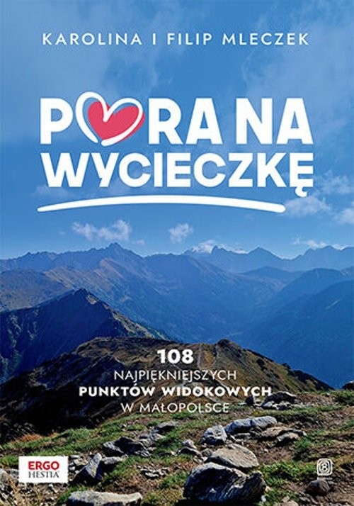 Pora na wycieczkę. 108 najpiękniejszych punktów widokowych w Małopolsce