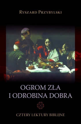 Ogrom zła i odrobina dobra - Przybylski Ryszard