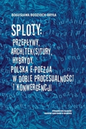 Sploty: Przepływy, architek(s)tury, hybrydy - Bogusława Bodzioch-Bryła