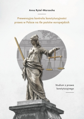 Prewencyjna kontrola konstytucyjności prawa w Polsce na tle państw europejskich - Rytel-Warzocha Anna