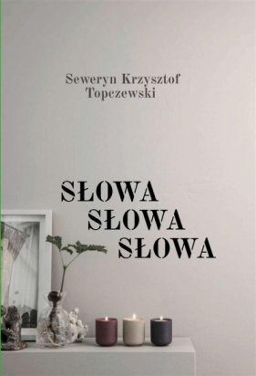 Słowa, Słowa, Słowa - Seweryn Krzysztof Topczewski