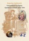 Fotografowie na Śląsku Opolskim w latach 1839-1944 Bogusław Szybkowski