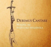 Debemus Cantare - Miłość mi wszystko wyjaśniła