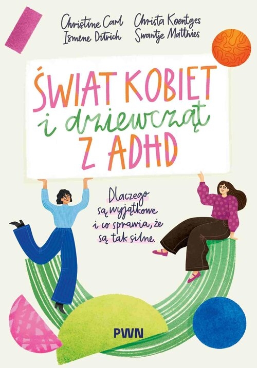 Świat kobiet i dziewcząt z ADHD. Dlaczego są wyjątkowe i co sprawia, że są tak silne