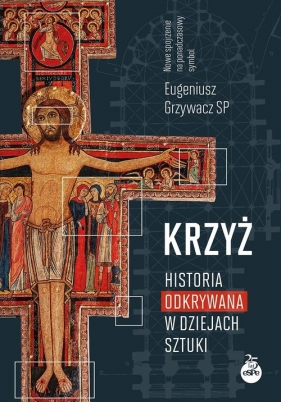 Krzyż. Historia odkrywana w dziejach sztuki - Eugeniusz Grzywacz