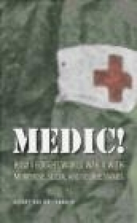 Medic How I Fought World War II with Morphine, Sulfa and Iod