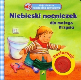 Moja pierwsza książeczka dźwiękowa Niebieski nocniczek dla małego Krzysia - <br />