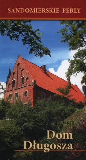 Sandomierskie perły Dom Długosza - Sarwa Andrzej Juliusz
