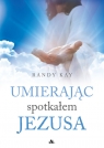 Umierając spotkałem Jezusa Randy Kay