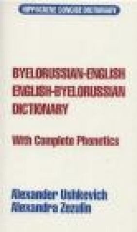 English-Byelorussian Byelorussian-English Dictionary Alexander Ushkevich, Alexandra Zezulin