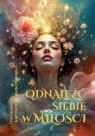Odnaleźć siebie w miłości Opracowanie zbiorowe
