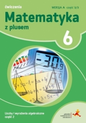Matematyka z plusem. Liczby i wyrażenia algebraiczne, część 2. Ćwiczenia, klasa 6, wersja A - A. Mysior, S. Wojtan, M. Dobrowolska, Z. Bolałek
