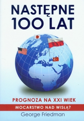 Następne 100 lat Prognoza na XXI wiek - Friedman George