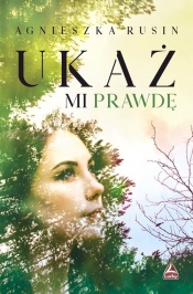 Ukaż mi prawdę - Agnieszka Rusin