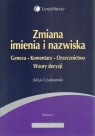 Zmiana imienia i nazwiska Geneza Komentarz Orzecznictwo Wzory decyzji Alicja Czajkowska