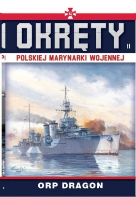 Okręty Polskiej Marynarki Wojennej. Tom 11. ORP Dragon