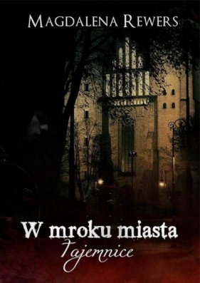 W mroku miasta. Tajemnice - Magdalena Rewers