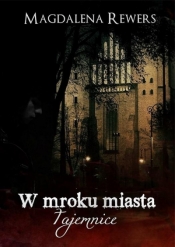 W mroku miasta. Tajemnice - Magdalena Rewers