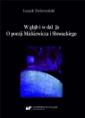 W głąb i w dal Ja. O poezji Mickiewicza i.. Leszek Zwierzyński