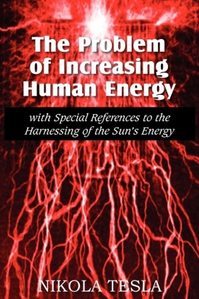 The Problem of Increasing Human Energy - Tesla Nikola